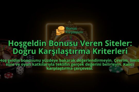 Hosgeldin-Bonusu-Veren-Siteler-Dogru-Karsilastirma-Kriterleri-overlay-1788112916.jpg